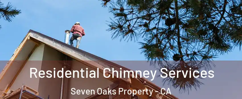 Residential Chimney Services Seven Oaks Property - CA