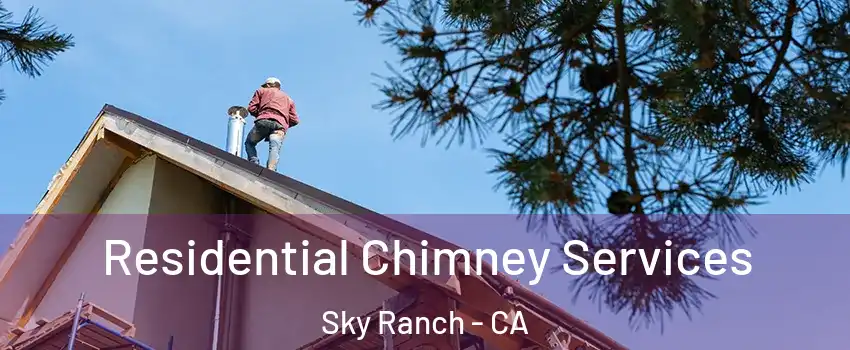 Residential Chimney Services Sky Ranch - CA
