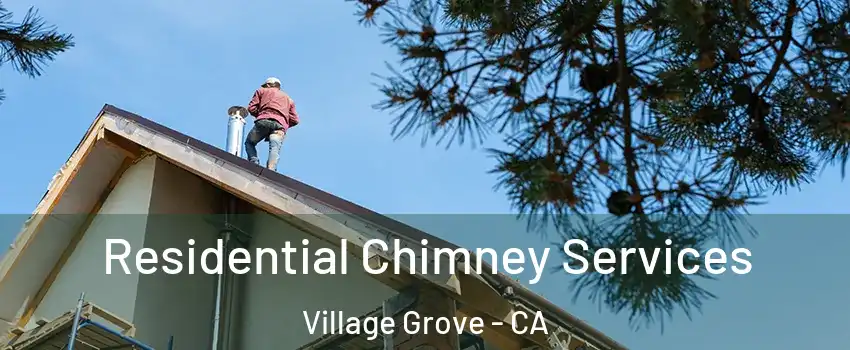 Residential Chimney Services Village Grove - CA