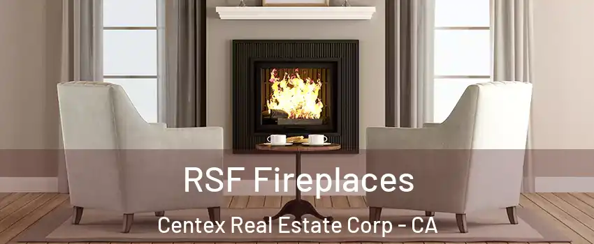 RSF Fireplaces Centex Real Estate Corp - CA
