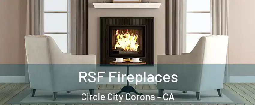 RSF Fireplaces Circle City Corona - CA