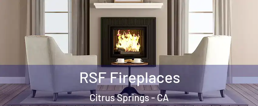 RSF Fireplaces Citrus Springs - CA