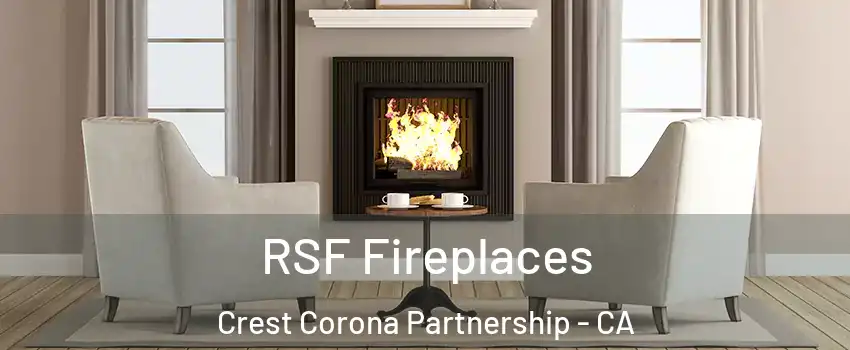 RSF Fireplaces Crest Corona Partnership - CA