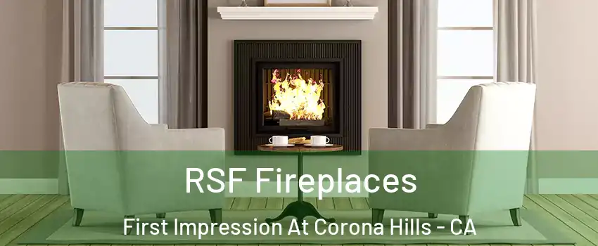 RSF Fireplaces First Impression At Corona Hills - CA