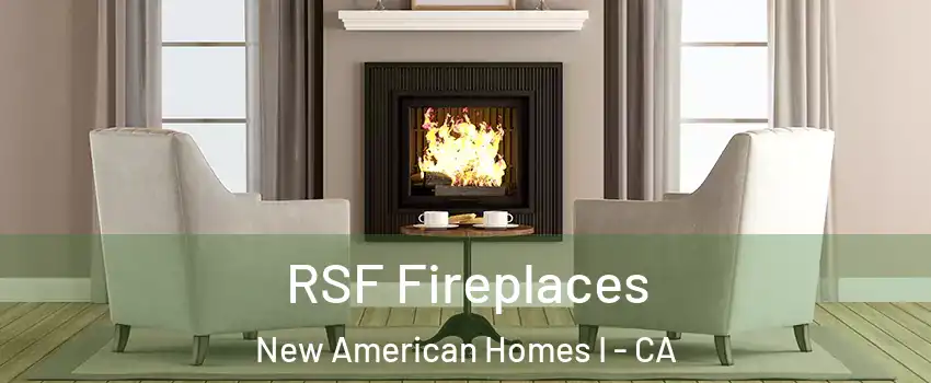 RSF Fireplaces New American Homes I - CA