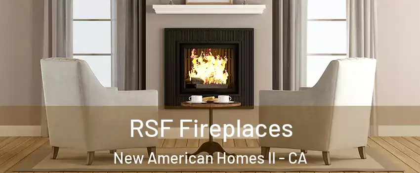 RSF Fireplaces New American Homes II - CA