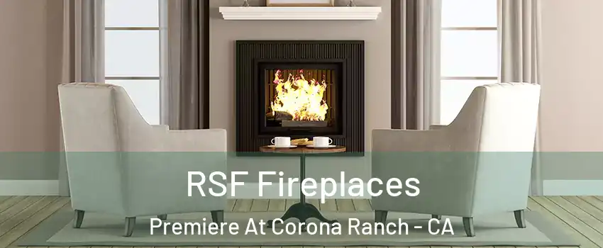 RSF Fireplaces Premiere At Corona Ranch - CA