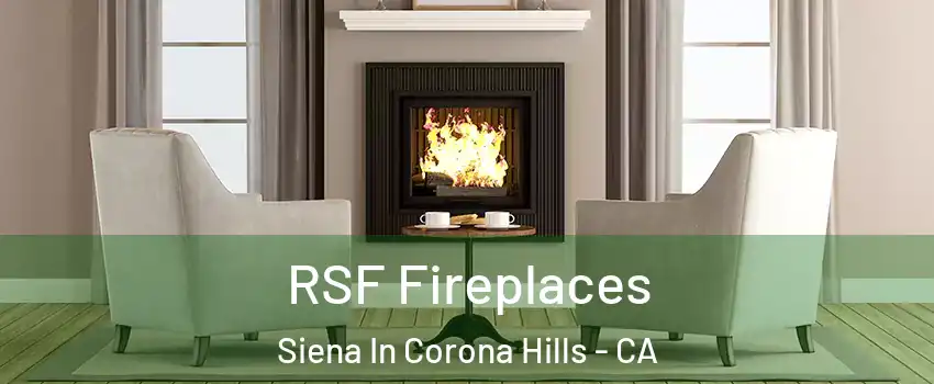 RSF Fireplaces Siena In Corona Hills - CA