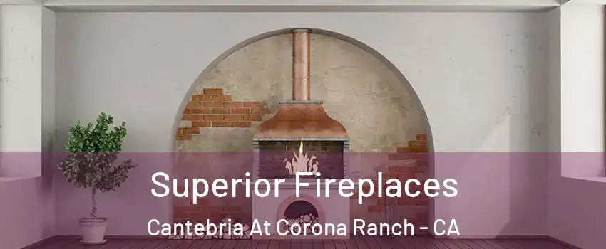 Superior Fireplaces Cantebria At Corona Ranch - CA