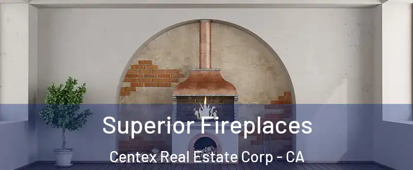 Superior Fireplaces Centex Real Estate Corp - CA