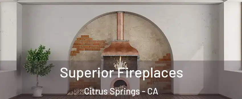 Superior Fireplaces Citrus Springs - CA