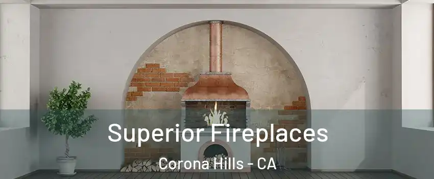 Superior Fireplaces Corona Hills - CA
