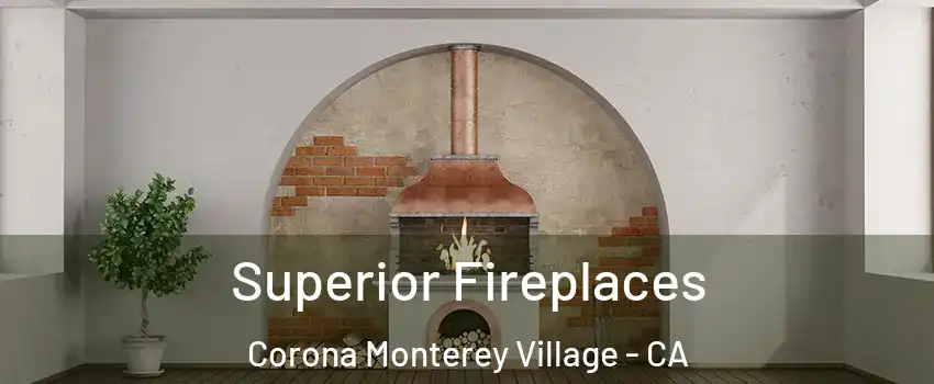 Superior Fireplaces Corona Monterey Village - CA