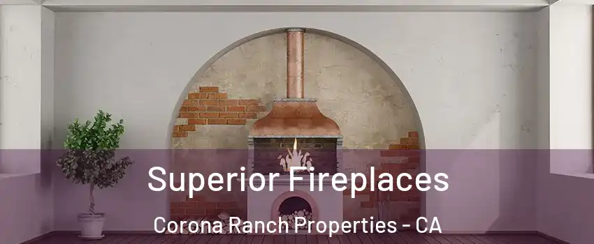 Superior Fireplaces Corona Ranch Properties - CA