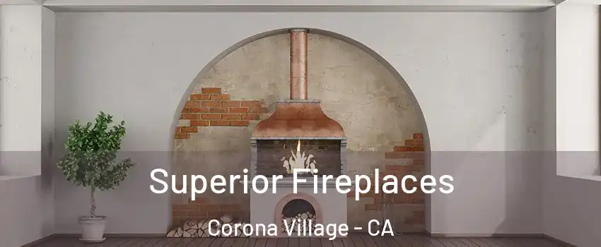 Superior Fireplaces Corona Village - CA