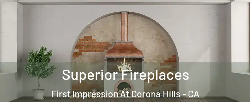Superior Fireplaces First Impression At Corona Hills - CA