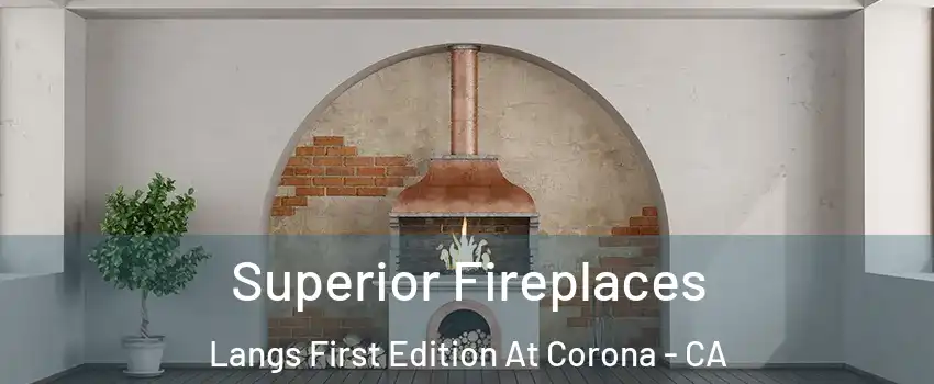 Superior Fireplaces Langs First Edition At Corona - CA