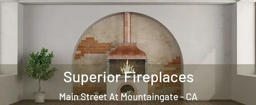 Superior Fireplaces Main Street At Mountaingate - CA