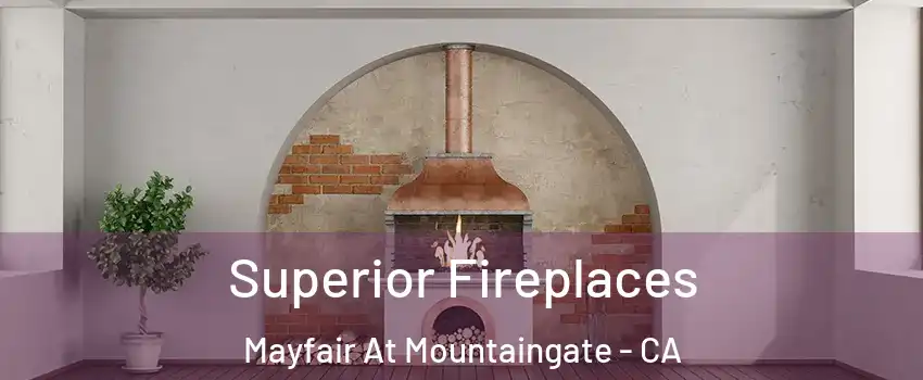 Superior Fireplaces Mayfair At Mountaingate - CA