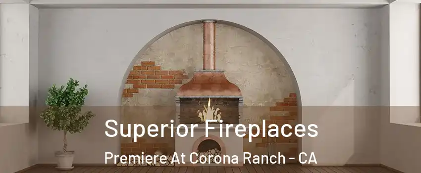 Superior Fireplaces Premiere At Corona Ranch - CA