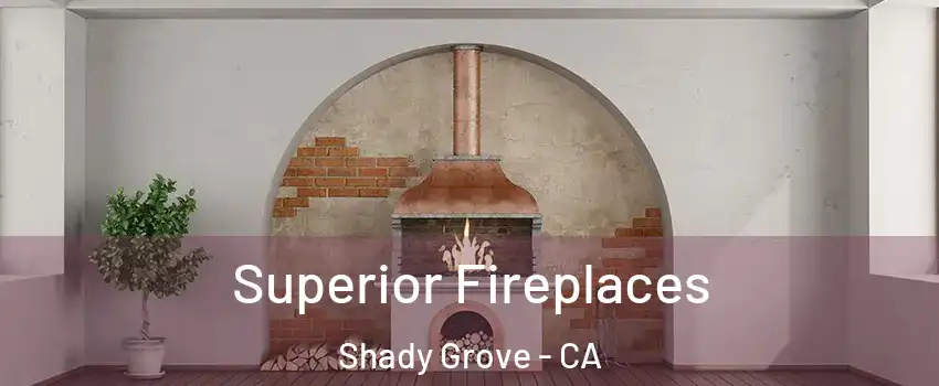Superior Fireplaces Shady Grove - CA