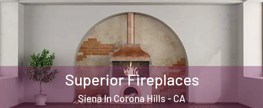 Superior Fireplaces Siena In Corona Hills - CA