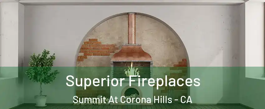 Superior Fireplaces Summit At Corona Hills - CA