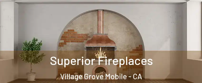 Superior Fireplaces Village Grove Mobile - CA