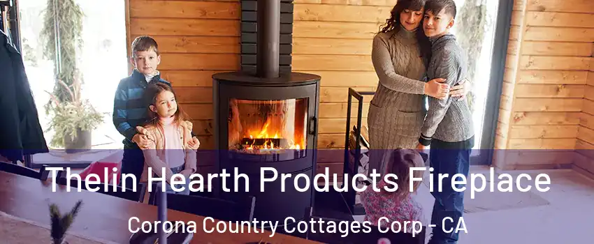 Thelin Hearth Products Fireplace Corona Country Cottages Corp - CA