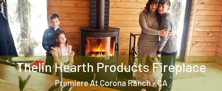 Thelin Hearth Products Fireplace Premiere At Corona Ranch - CA