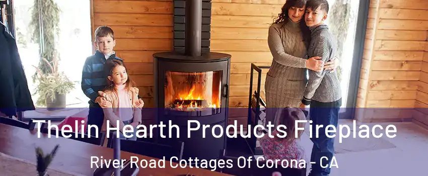 Thelin Hearth Products Fireplace River Road Cottages Of Corona - CA