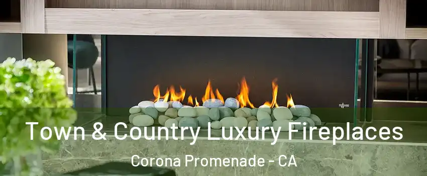 Town & Country Luxury Fireplaces Corona Promenade - CA