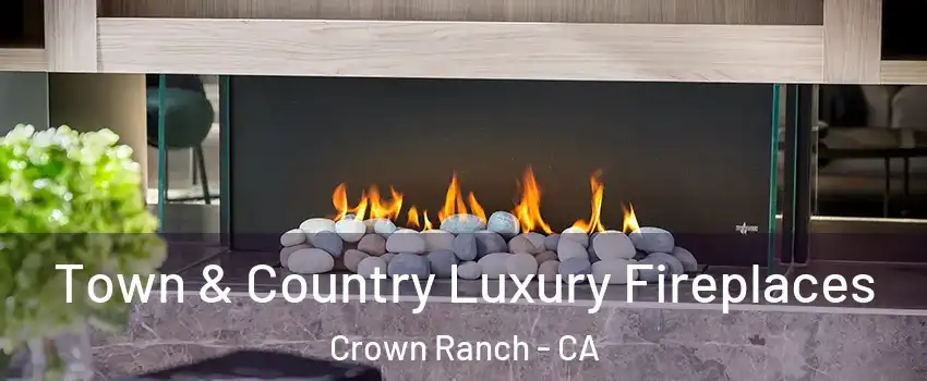 Town & Country Luxury Fireplaces Crown Ranch - CA