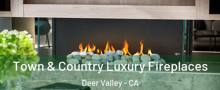 Town & Country Luxury Fireplaces Deer Valley - CA
