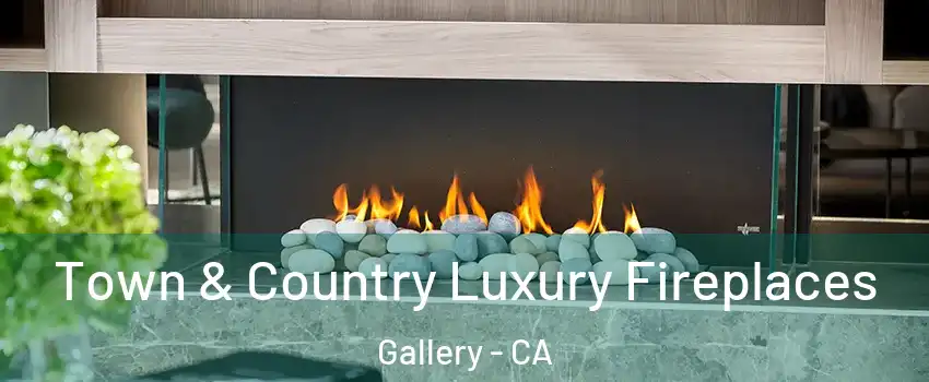 Town & Country Luxury Fireplaces Gallery - CA