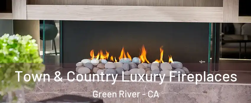 Town & Country Luxury Fireplaces Green River - CA