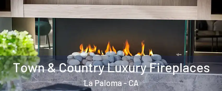 Town & Country Luxury Fireplaces La Paloma - CA