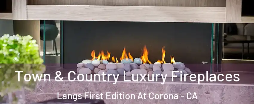 Town & Country Luxury Fireplaces Langs First Edition At Corona - CA