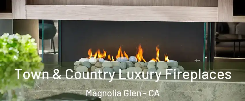 Town & Country Luxury Fireplaces Magnolia Glen - CA