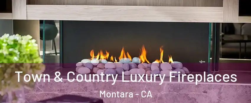 Town & Country Luxury Fireplaces Montara - CA