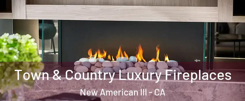 Town & Country Luxury Fireplaces New American III - CA