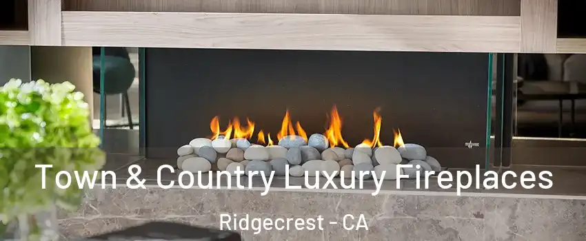 Town & Country Luxury Fireplaces Ridgecrest - CA