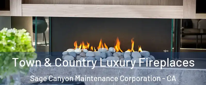 Town & Country Luxury Fireplaces Sage Canyon Maintenance Corporation - CA