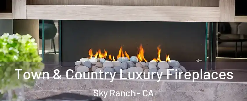 Town & Country Luxury Fireplaces Sky Ranch - CA