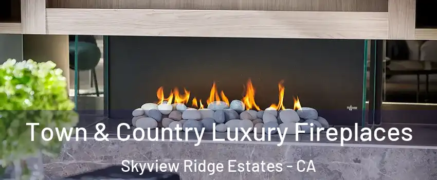 Town & Country Luxury Fireplaces Skyview Ridge Estates - CA