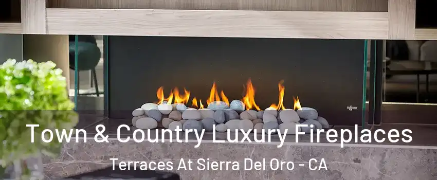 Town & Country Luxury Fireplaces Terraces At Sierra Del Oro - CA