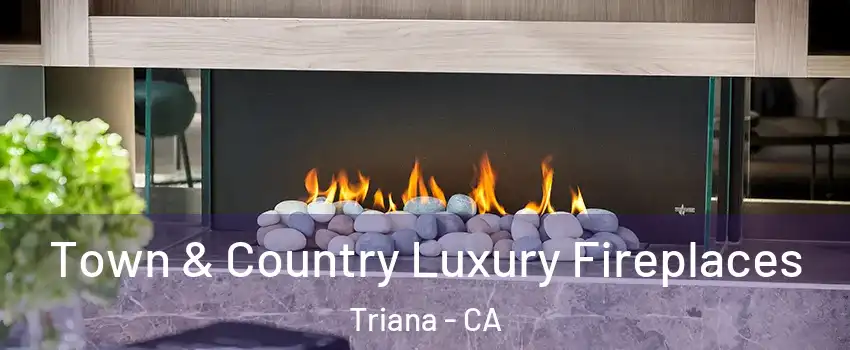 Town & Country Luxury Fireplaces Triana - CA