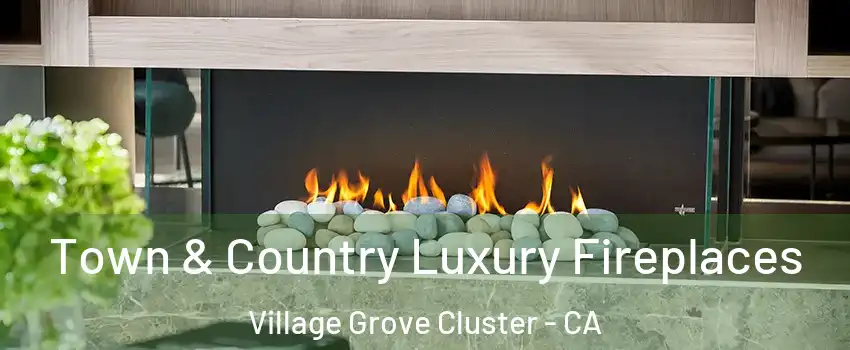 Town & Country Luxury Fireplaces Village Grove Cluster - CA
