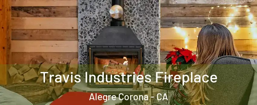 Travis Industries Fireplace Alegre Corona - CA