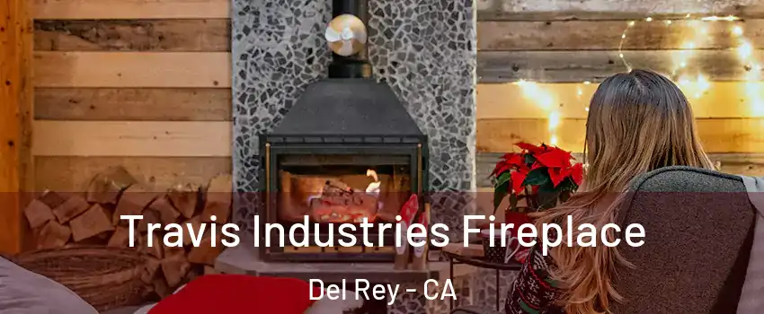 Travis Industries Fireplace Del Rey - CA